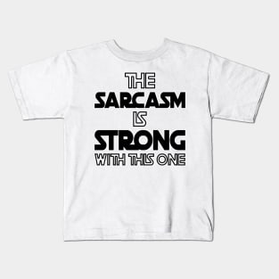 The Sarcasm Is Strong With This One - Funny Quote Kids T-Shirt